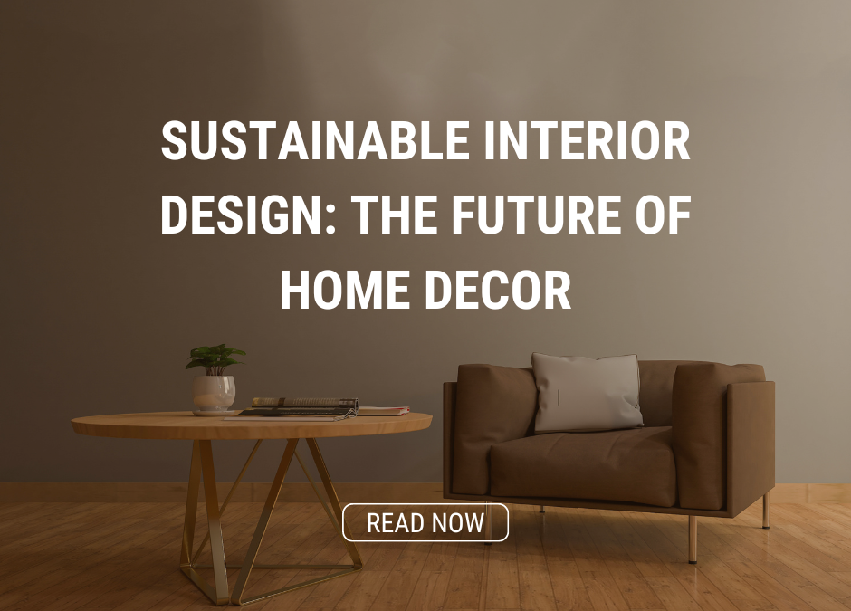 Sustainable Interior Design: The Future of Home Decor