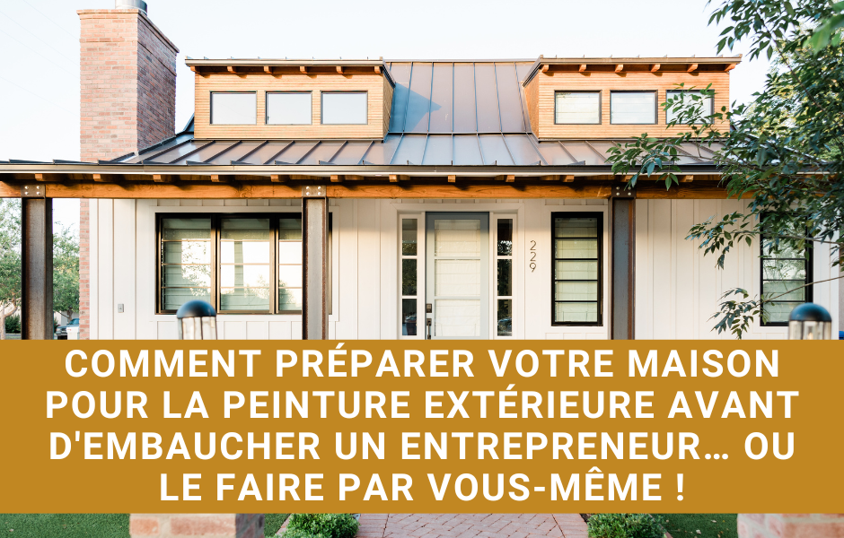 Comment préparer votre maison pour la peinture extérieure avant d’embaucher un entrepreneur… ou le faire par vous-même !