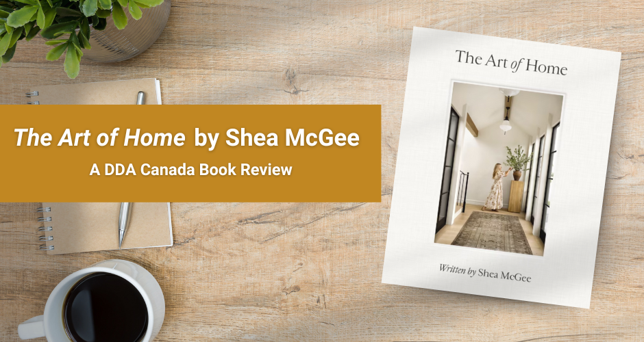 The Art of Home by Shea McGee – A DDA Canada Book Review