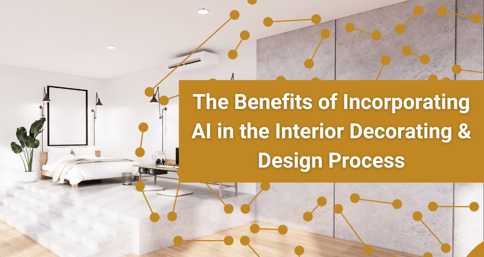 The Benefits of Incorporating AI in the Interior Decorating & Design Process