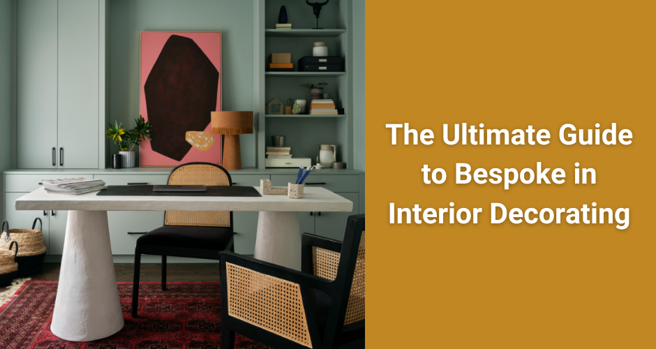 The Ultimate Guide to Bespoke in Interior Decorating